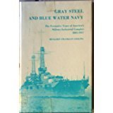 Gray steel and blue water Navy: The formative years of America's military-industrial complex, 1881-1917