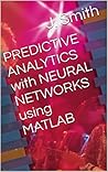 Predictive Analytics with Neural Networks Using MATLAB