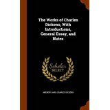 The Works of Charles Dickens, With Introductions, General Essay, and Notes