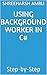 Using Background Worker in C#: Step-by-Step