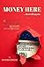 Money here...don`t tell anyone: Money management principles of creation a flow of money. 21 simple secrets of the proven path to the rich life.