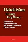Uzbekistan History, Early History: Independence, Ethnic Composition, The Economy, Government. Culture, Tourism