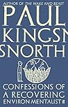 Confessions of a Recovering Environmentalist by Paul Kingsnorth