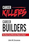 Career Killers/ Career Builders: The Book Every Millennial Should Read Career Killers/ Career Builders: The Book Every Millennial Should Read