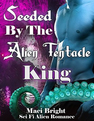 Seeded By The Alien Tentacle King (Kindle Edition)