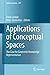 Applications of Conceptual Spaces: The Case for Geometric Knowledge Representation (Synthese Library Book 359)