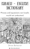 Israeli - English Dictionary: Phrases and expressions non-Israelis would not understand Israeli - English Dictionary: Phrases and expressions non-Israelis would not understand