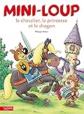 Mini-Loup, le chevalier, la princesse et le dragon