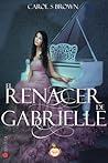 El renacer de Gabrielle by Carol S. Brown
