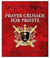 Prayer Crusade for Priests Prayer Crusade for Priests