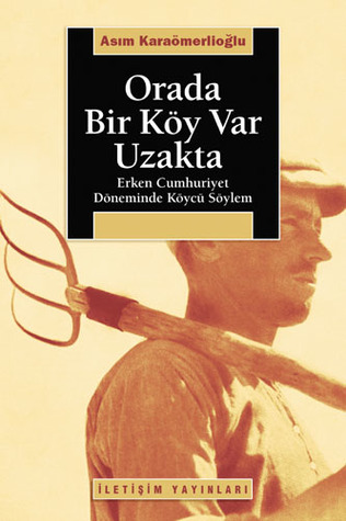 Orada Bir Köy Var Uzakta: Erken Cumhuriyet Döneminde Köycü Söylem (Paperback)