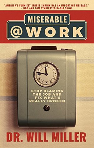 Miserable@Work: Stop Blaming the Job and Fix What's Really Broken (Kindle Edition)