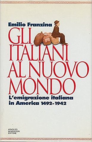 Gli italiani al Nuovo Mondo: L'emigrazione italiana in America, 1492 1942