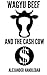 Wagyu Beef and The Cash Cow: A Guide to the World's Best Beef.