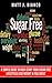 Sugar Free: A Simple Guide to Kick-Start Your Sugar-Free lifestyle, Lose Weight, & Feel Great