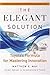 The Elegant Solution by Matthew E. May
