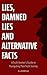 Lies, Damned Lies and Alternative Facts: A Truth-seeker's Guide to Navigating Post-Truth Society