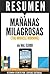 Resumen de "Mañanas Milagrosas:Los 6 Habitos Que Cambiaran Tu Vida Antes De Las 8am" (The Miracle Morning), de Hal Elrod (Spanish Edition)