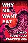 Why Me Want Eat: Fixing Your Food F*ckedupitude Why Me Want Eat: Fixing Your Food F*ckedupitude