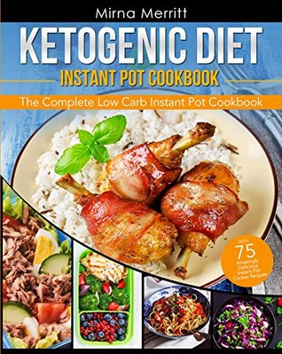 Ketogenic Diet Instant Pot Cookbook: The Complete Low Carb Instant Pot Cookbook - with 75 Amazingly Delicious Instant Pot Cooker Recipes (Kindle Edition)