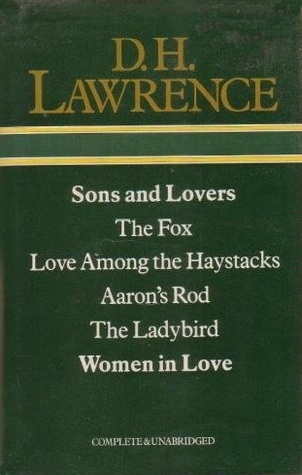 Sons and Lovers, the Fox, Love Among the Haystacks, Aaron's Rod, the Ladybird, Women in Love (Hardcover)
