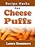 Recipe Hacks for Cheese Puffs