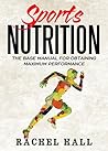 Sports Nutrition: The Base Manual For Obtaining Maximum Performance (Nutrition For Athletes, Nutrition Education, Nutritionist and Athlete Diet)
