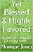 Yet Blessed & Highly Favored: Despite Life's Challeges & Painful Truths