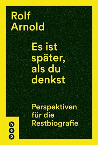 Es ist später, als du denkst: Perspektiven für die Restbiografie (German Edition)