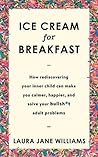 Ice Cream for Breakfast by Laura Jane Williams Ice Cream for Breakfast by Laura Jane Williams