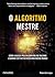 O Algoritmo Mestre: Como a busca pelo algoritmo de machine learning definitivo recriará nosso mundo (Portuguese Edition)
