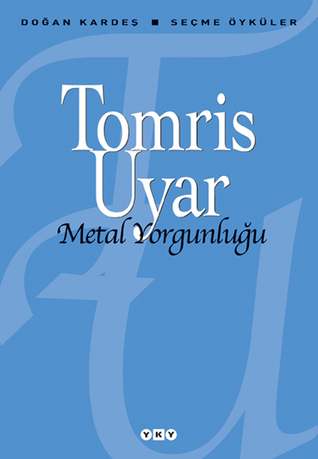 Metal Yorgunluğu: Seçme Öyküler