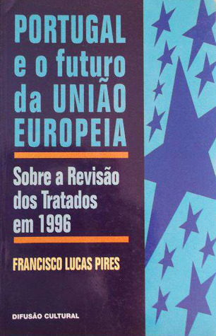 Portugal e o futuro da União Europeia : sobre a revisão dos Tratados em 1996