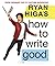 How to Write Good