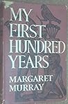 My First Hundred Years by Margaret Alice Murray