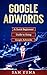 Google Adwords: A Quick Beginners' Guide to Using Google Adwords