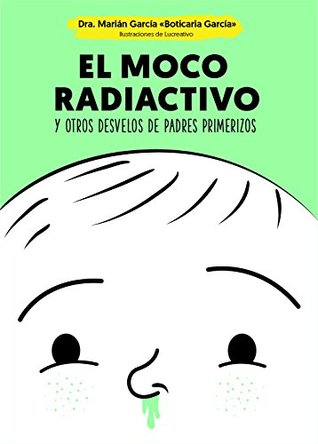 El moco radiactivo y otros desvelos de padres primerizos (Kindle Edition)