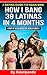 A Dating Guide for Asian man: How I bang 39 Latinas in 4 months (Asian bang the world Book 1)
