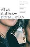All We Shall Know by Ryan  Donal