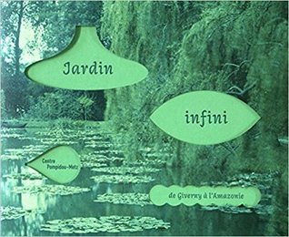 Jardin infini : De Givernie à l'Amazonie