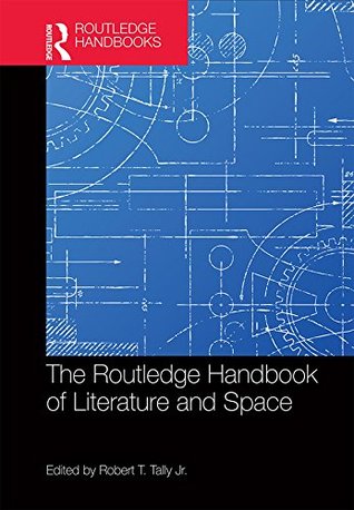The Routledge Handbook of Literature and Space (Routledge Literature Handbooks)