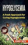 Hypoglycemia: A Fresh Approach to Dealing with Hypoglycemia
