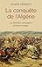 La Conquête de l'Algérie. De la dernière campagne d'Abd-el-Kader (Histoire) (French Edition)