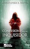 Confesiones de un Inquisidor by Christopher R. Mattix