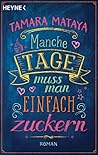Manche Tage muss man einfach zuckern by Tamara Mataya