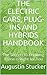THE ELECTRIC CARS, PLUG-INS AND HYBRIDS HANDBOOK: The Secrets to Knowing if One is Right for You