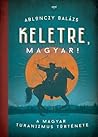 Keletre, magyar! ...