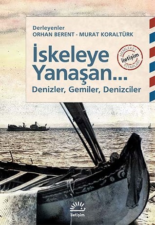 İskeleye Yanaşan... Denizler, Gemiler, Denizciler (Paperback)