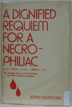 A Dignified Requiem for a Necrophiliac: The Strange Story of Two Brothers and Their Obsessive Desires (Hardcover)
