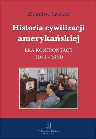 Historia cywilizacji amerykańskiej. Era Konfrontacji. 1941-1980 (Hardcover)